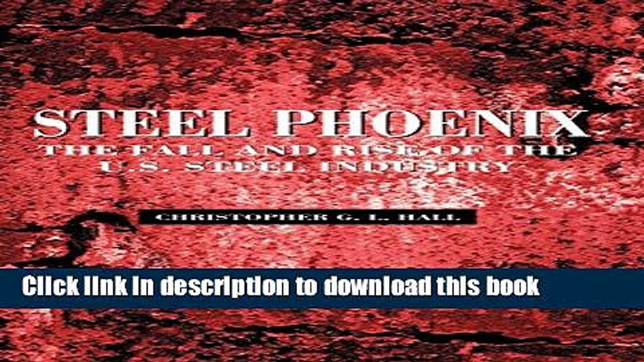 [Read  e-Book PDF] Steel Phoenix: The Fall and Rise of the American Steel Industry Free Books