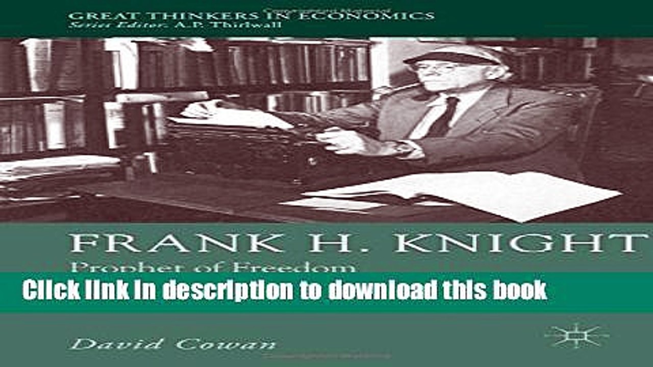 [PDF] Frank H. Knight: Prophet of Freedom (Great Thinkers in Economics) Free Books