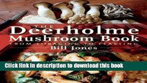 Ebook The Deerholme Mushroom Book: From Foraging to Feasting Full Online