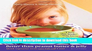 Books Better Than Peanut Butter   Jelly: Quick Vegetarian Meals Your Kids Will Love! Revised