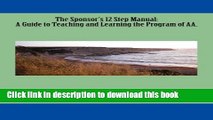 Ebook The Sponsor s 12 Step Manual: A Guide to Teaching and Learning the Program of AA. Full