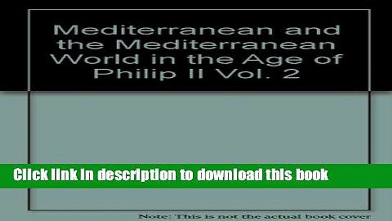 [Download] Mediterranean and the Mediterranean World in the Age of Philip II: v. 2  Read Online