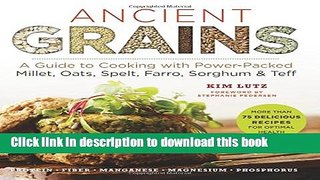 Ebook Ancient Grains: A Guide to Cooking with Power-Packed Millet, Oats, Spelt, Farro, Sorghum