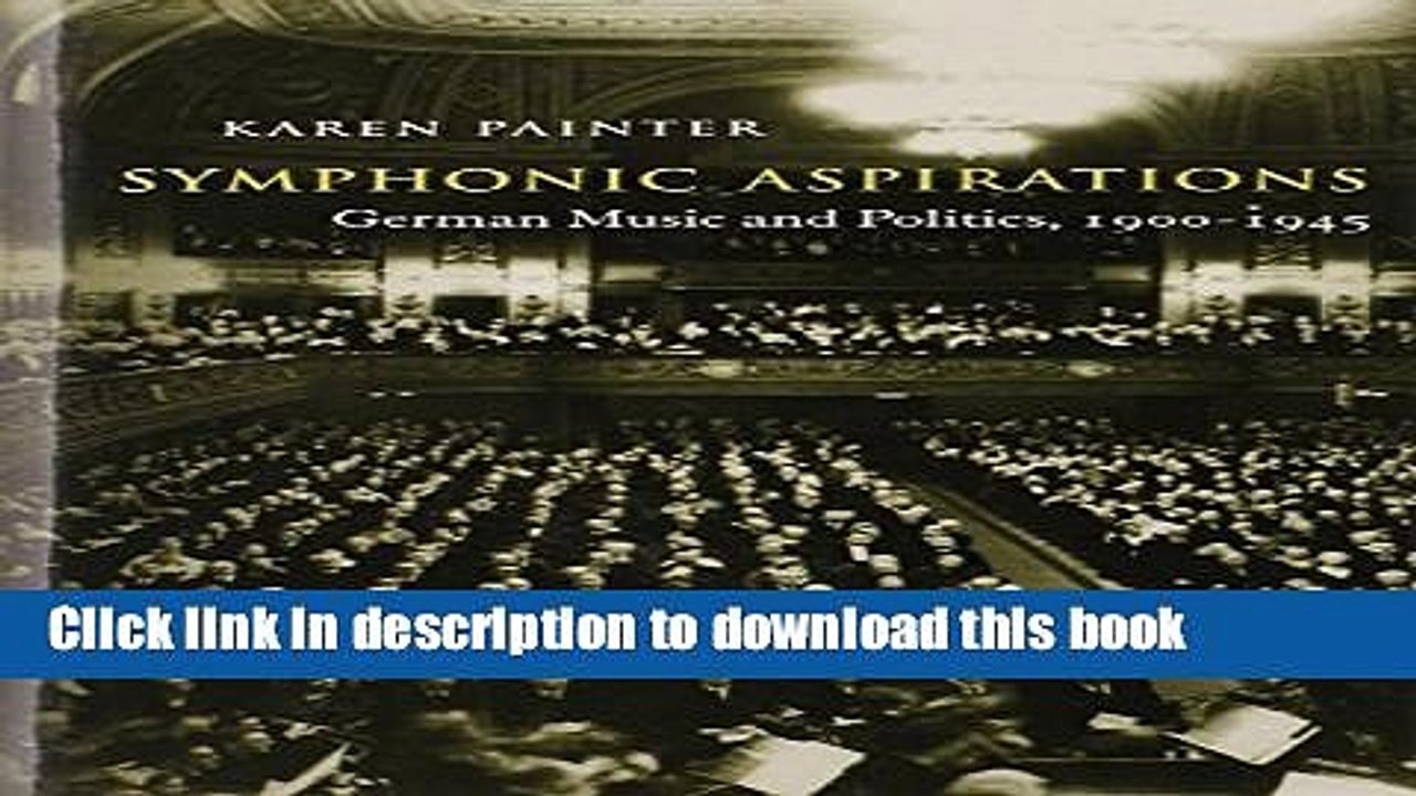 [Download] Symphonic Aspirations: German Music and Politics, 1900-1945 Free Books