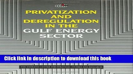 [Download] Privatization and Deregulation in the Gulf Energy Sector Free Books