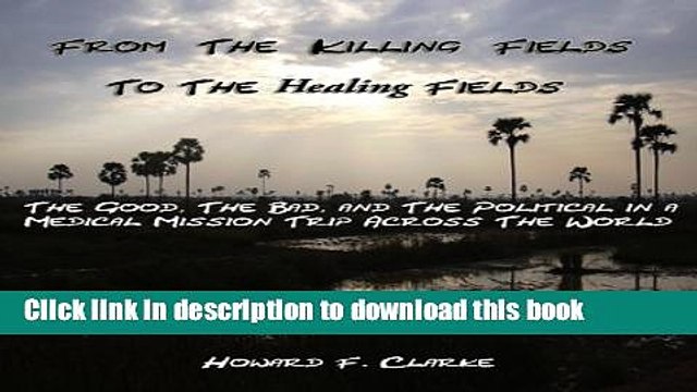 Books From The Killing Fields to the Healing Fields - The Good, the Bad, and the Political in a