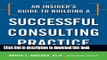 Ebook An Insider s Guide to Building a Successful Consulting Practice Full Online