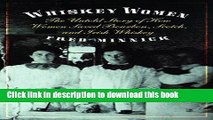 Ebook Whiskey Women: The Untold Story of How Women Saved Bourbon, Scotch, and Irish Whiskey Full