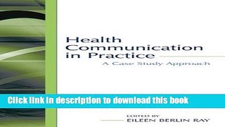 Ebook Health Communication in Practice: A Case Study Approach (Routledge Communication Series)