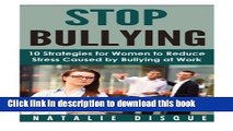 Ebook STOP BULLYING: 10 Strategies for Women to Reduce Stress Caused by Bullying at Work Free Online