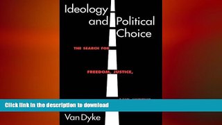 Free [PDF] Downlaod  Ideology and Political Choice: The Search for Freedom, Justice, and Virtue