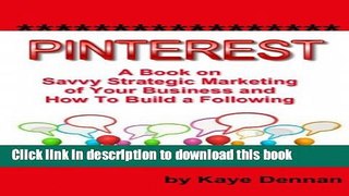 Ebook Pinterest: A Book on Savvy Strategic Marketing of Your Business and How to Build a