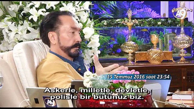 Saat 23:54	Adnan Oktar darbe girişimi gecesi askerle, polis ve millette bütünüz biz de bölünme ve kargaşa olmaz. dedi.