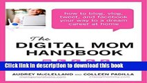 Books The Digital Mom Handbook: How to Blog, Vlog, Tweet, and Facebook Your Way to a Dream Career