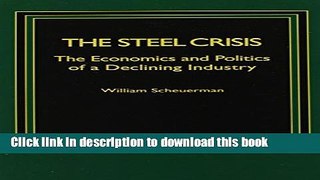 [Read  e-Book PDF] The Steel Crisis: The Economics and Politics of a Declining Industry Free Books