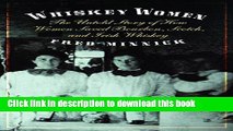 Ebook Whiskey Women: The Untold Story of How Women Saved Bourbon, Scotch, and Irish Whiskey Free