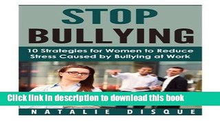 Ebook STOP BULLYING: 10 Strategies for Women to Reduce Stress Caused by Bullying at Work Full Online