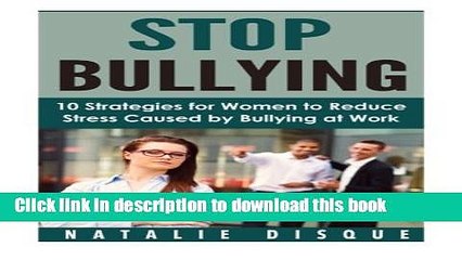 Ebook STOP BULLYING: 10 Strategies for Women to Reduce Stress Caused by Bullying at Work Full Online