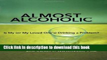 Books Almost Alcoholic: Is My (or My Loved Oneâ€™s) Drinking a Problem? (The Almost Effect) Free