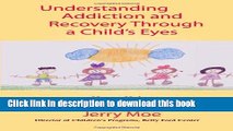 Books Understanding Addiction and Recovery Through a Child s Eyes: Hope, Help, and Healing for