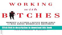 Ebook Working with Bitches: Identify the Eight Types of Office Mean Girls and Rise Above Workplace
