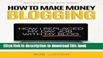 Books How To Make Money Blogging: How I Replaced My Day-Job and How You Can Start A Blog Today