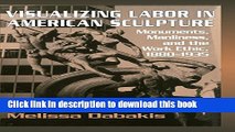 Books Visualizing Labor in American Sculpture: Monuments, Manliness, and the Work Ethic, 1880-1935