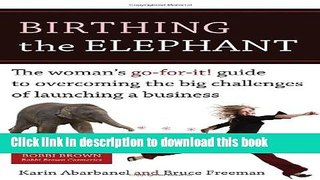 Ebook Birthing the Elephant: The Woman s Go-For-It! Guide to Overcoming the Big Challenges of