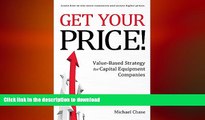 READ THE NEW BOOK Get Your Price!: Value-Based Strategy for Capital Equipment Companies READ EBOOK