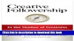 [Download] Creative Followership: In the Shadow of Greatness  Read Online [Read PDF] Creative