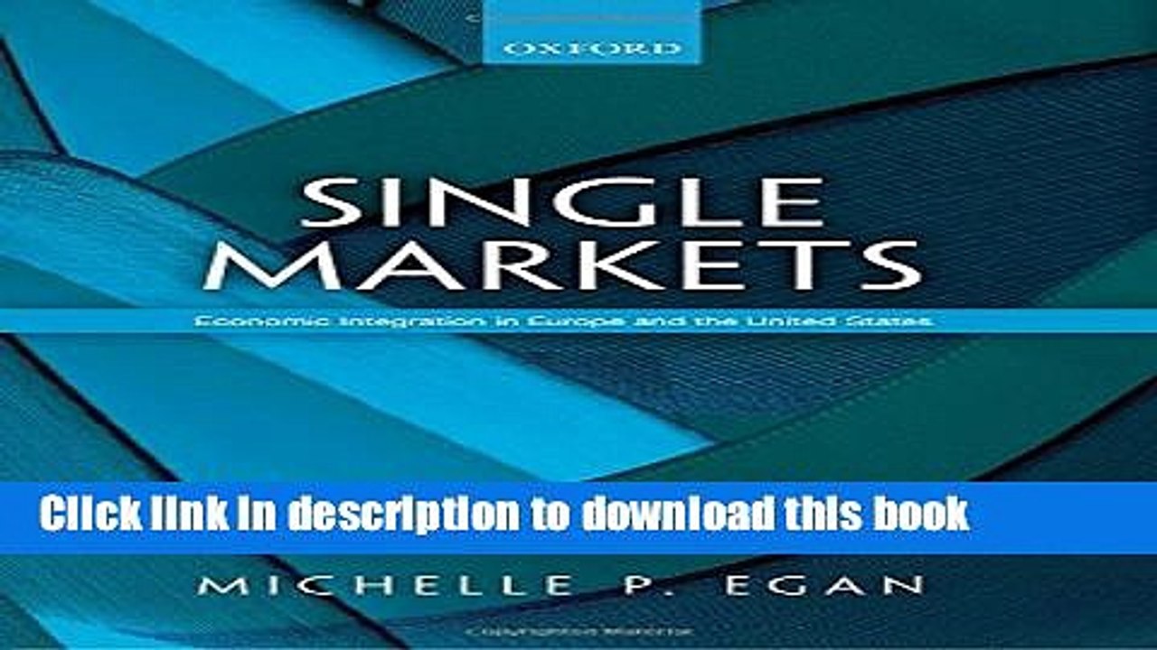 [Read  e-Book PDF] Single Markets: Economic Integration in Europe and the United States  Read Online