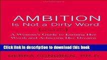 Books Ambition Is Not a Dirty Word: A Woman s Guide to Earning Her Worth and Achieving Her Dreams