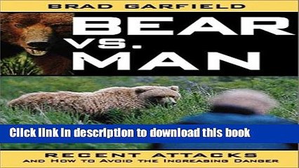 [Read PDF] Bear vs. Man: Recent Attacks and How to Avoid the Increasing Danger Ebook Free