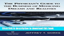 Books The Physician s Guide to the Business of Medicine: Dreams and Realities 1st Edition Free