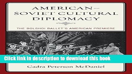 Books American-Soviet Cultural Diplomacy: The Bolshoi Ballet s American Premiere Full Download