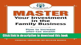 Books Master Your Investment in the Family Business: How to increase your after tax wealth Free