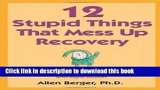 Books 12 Stupid Things That Mess Up Recovery: Avoiding Relapse through Self-Awareness and Right