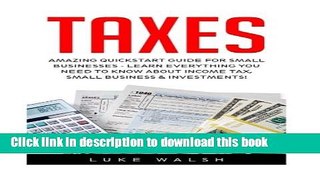 Ebook Taxes: Amazing QuickStart Guide For Small Businesses - Learn Everything You Need To Know
