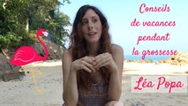 ♡ Grossesse ♡ Conseils de vacances pendant la grossesse