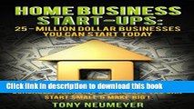 Ebook Home Business Start-Ups: 25 - Million Dollar Businesses You Can Start Today: Scalable,