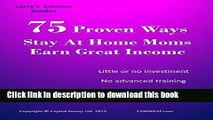 Ebook 75 Proven Ways Stay at Home Moms Earn Great Income: With Little or No Investment Free Download