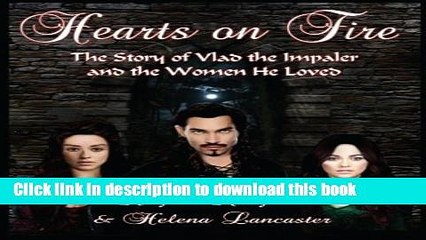 [PDF] Hearts on Fire: The Story of Vlad the Impaler and the Women He Loved (The Passion of the