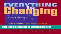 Download  Everything Is Changing: New Ways to Gain Loyal Clients and Customers Quickly  Free Books