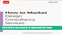 [PDF] How to Market Design Consultancy Services: Finding, Winning and Keeping Clients  Read Online