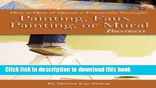 Download  How to Open   Operate a Financially Successful Painting, Faux Painting, or Mural