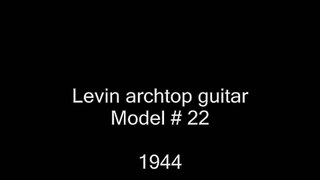 Levin archtop guitar. Model # 22  1944