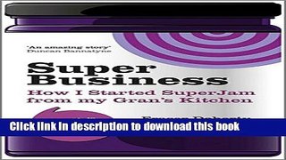 Download  SuperBusiness: How I Started SuperJam from My Gran s Kitchen  {Free Books|Online