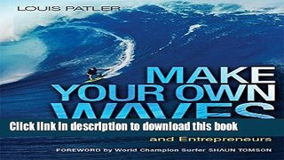 Ebook Make Your Own Waves: The Surfer s Rules for Innovators and Entrepreneurs Free Online