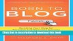 Books Born to Blog: Building Your Blog for Personal and Business Success One Post at a Time Free