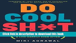 Ebook Do Cool Sh*t: Quit Your Day Job, Start Your Own Business, and Live Happily Ever After Full